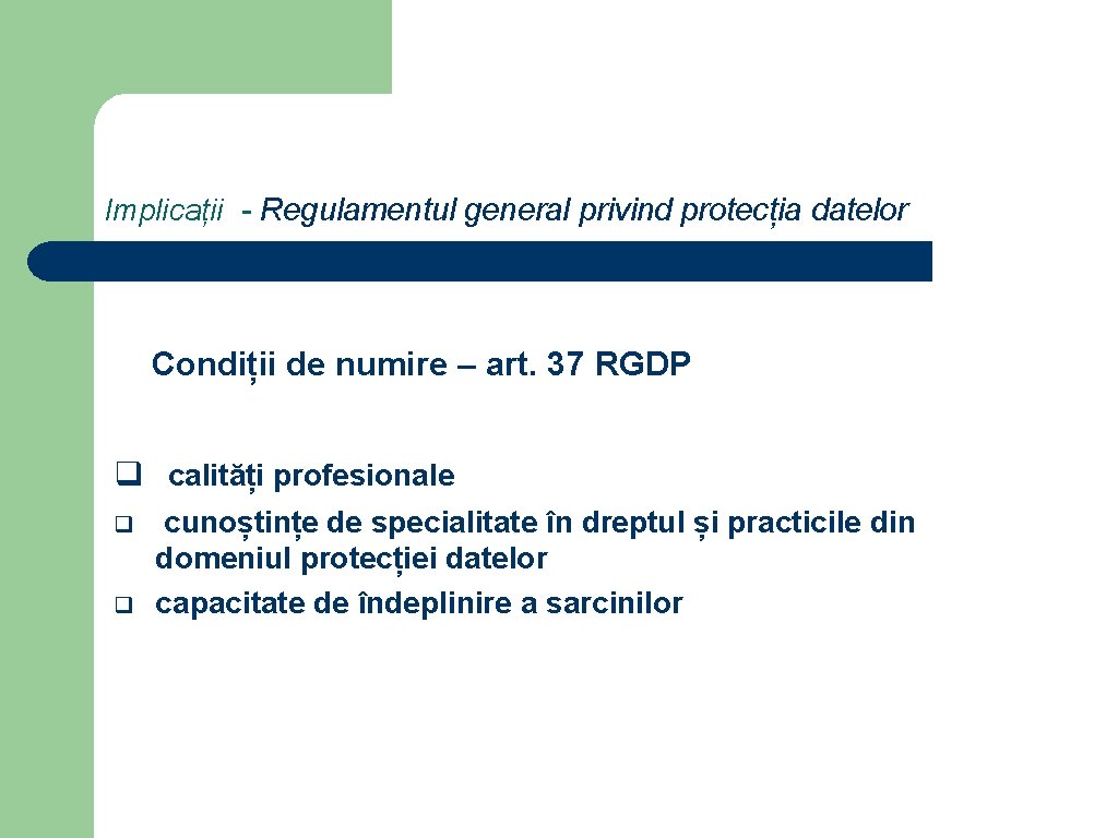 Implicații - Regulamentul general privind protecția datelor Condiții de numire – art. 37 RGDP