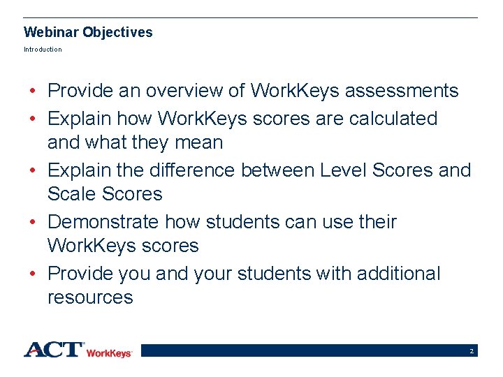 Webinar Objectives Introduction • Provide an overview of Work. Keys assessments • Explain how