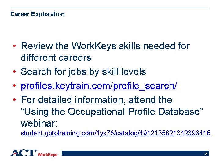 Career Exploration • Review the Work. Keys skills needed for different careers • Search