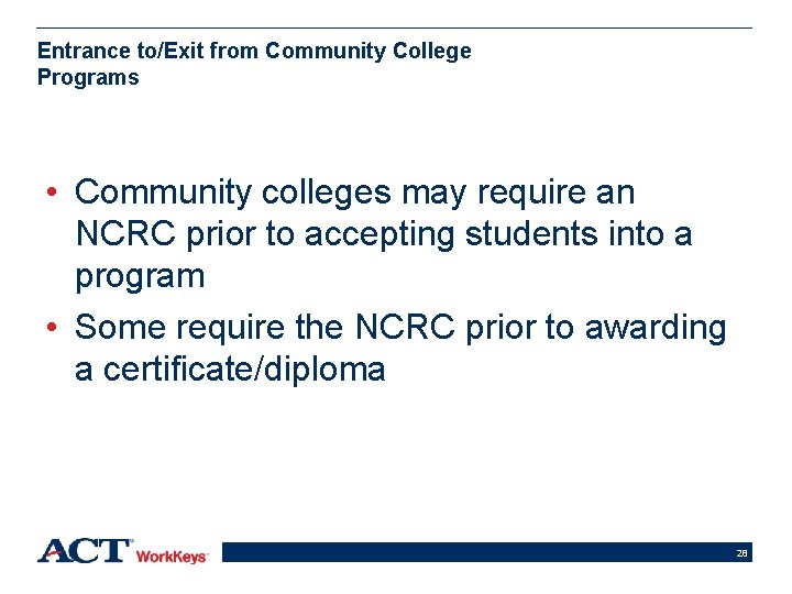 Entrance to/Exit from Community College Programs • Community colleges may require an NCRC prior