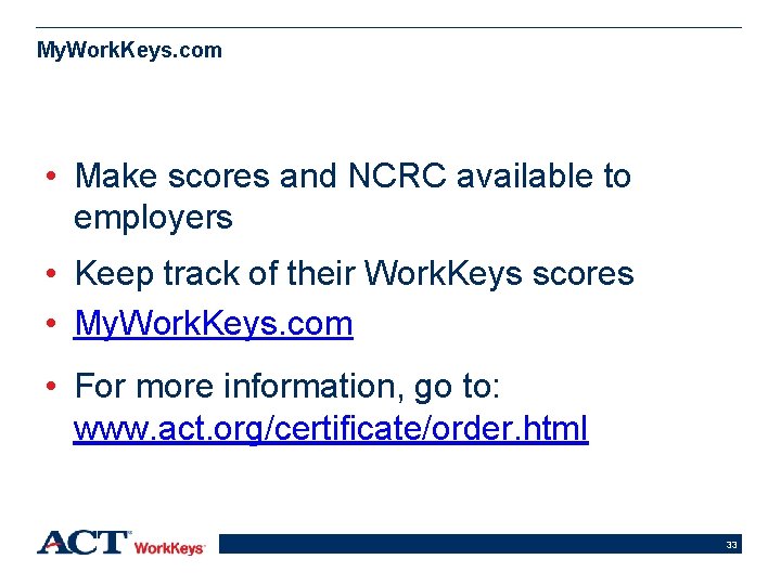 My. Work. Keys. com • Make scores and NCRC available to employers • Keep