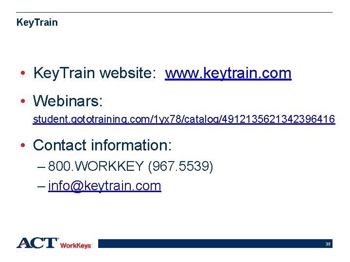 Key. Train • Key. Train website: www. keytrain. com • Webinars: student. gototraining. com/1