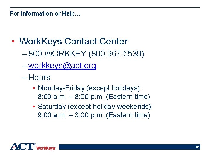 For Information or Help… • Work. Keys Contact Center – 800. WORKKEY (800. 967.