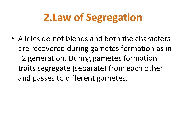 2. Law of Segregation • Alleles do not blends and both the characters are
