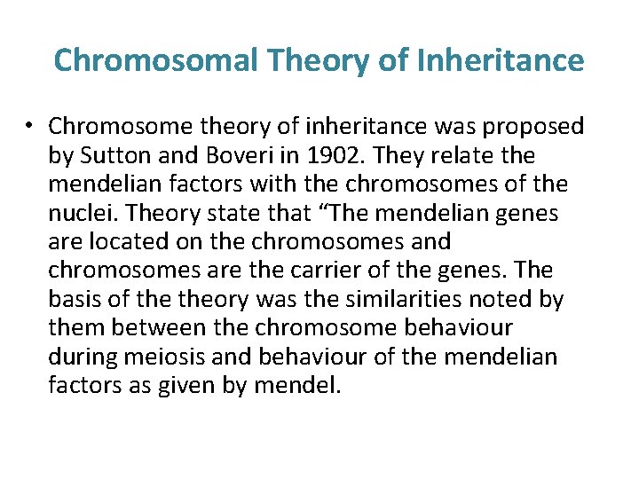 Chromosomal Theory of Inheritance • Chromosome theory of inheritance was proposed by Sutton and