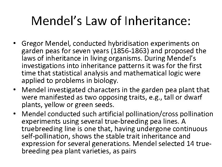 Mendel’s Law of Inheritance: • Gregor Mendel, conducted hybridisation experiments on garden peas for