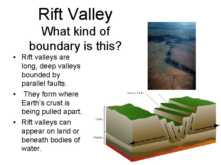Rift Valley What kind of boundary is this? • Rift valleys are long, deep