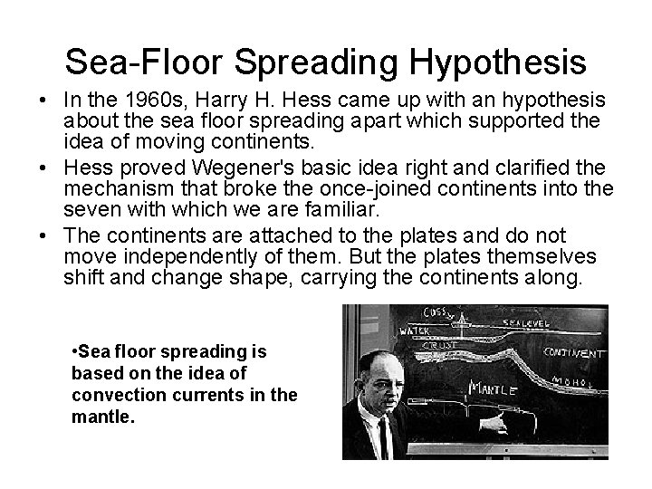 Sea-Floor Spreading Hypothesis • In the 1960 s, Harry H. Hess came up with