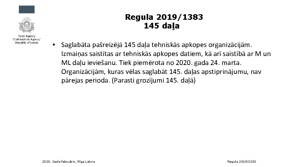 Regula 2019/1383 145 daļa • Saglabāta pašreizējā 145 daļa tehniskās apkopes organizācijām. Izmaiņas saistītas