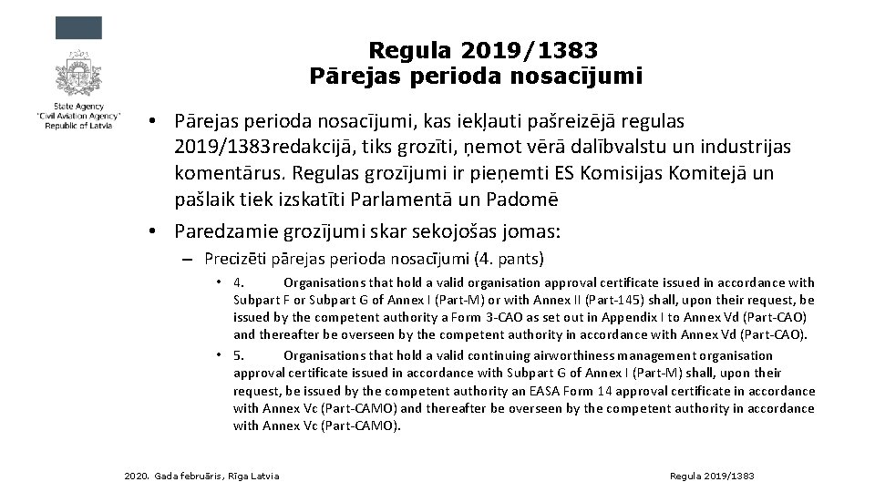 Regula 2019/1383 Pārejas perioda nosacījumi • Pārejas perioda nosacījumi, kas iekļauti pašreizējā regulas 2019/1383