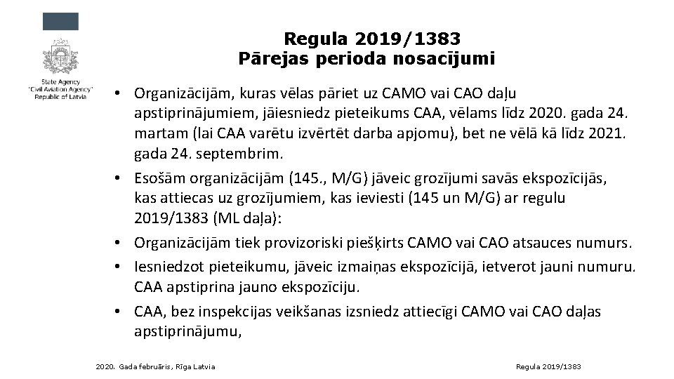 Regula 2019/1383 Pārejas perioda nosacījumi • Organizācijām, kuras vēlas pāriet uz CAMO vai CAO