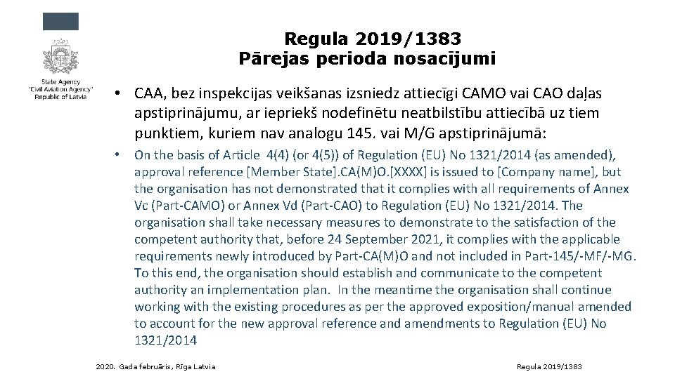 Regula 2019/1383 Pārejas perioda nosacījumi • CAA, bez inspekcijas veikšanas izsniedz attiecīgi CAMO vai