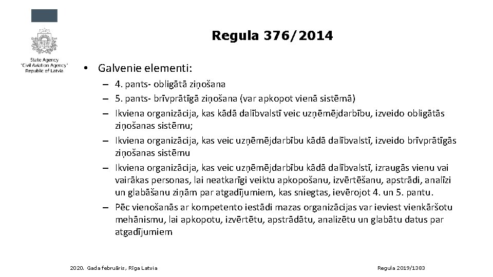 Regula 376/2014 • Galvenie elementi: – 4. pants- obligātā ziņošana – 5. pants- brīvprātīgā