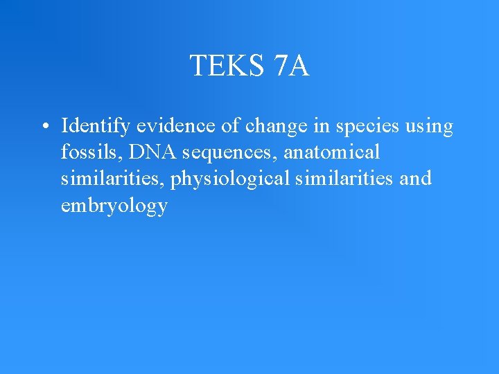 TEKS 7 A • Identify evidence of change in species using fossils, DNA sequences,