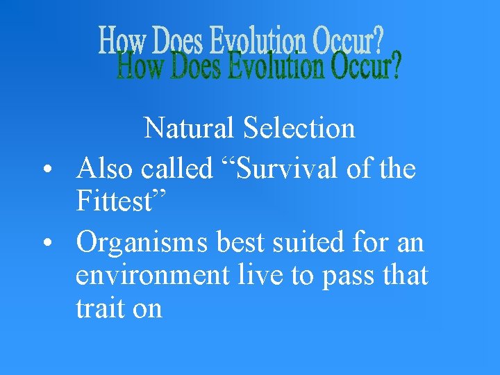 Natural Selection • Also called “Survival of the Fittest” • Organisms best suited for