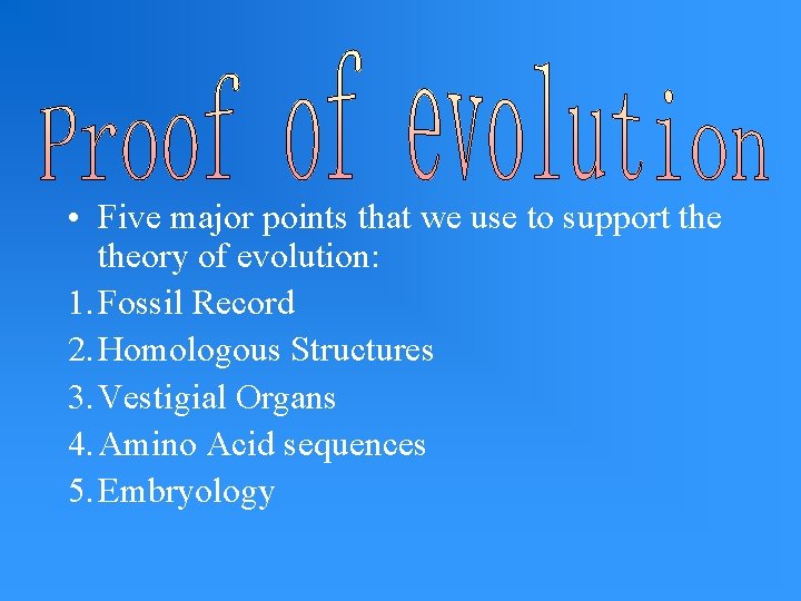  • Five major points that we use to support theory of evolution: 1.
