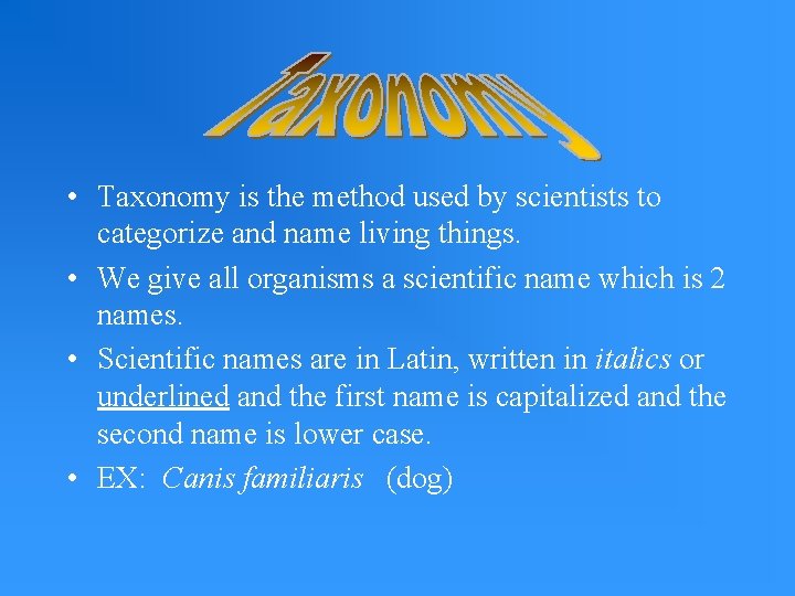  • Taxonomy is the method used by scientists to categorize and name living