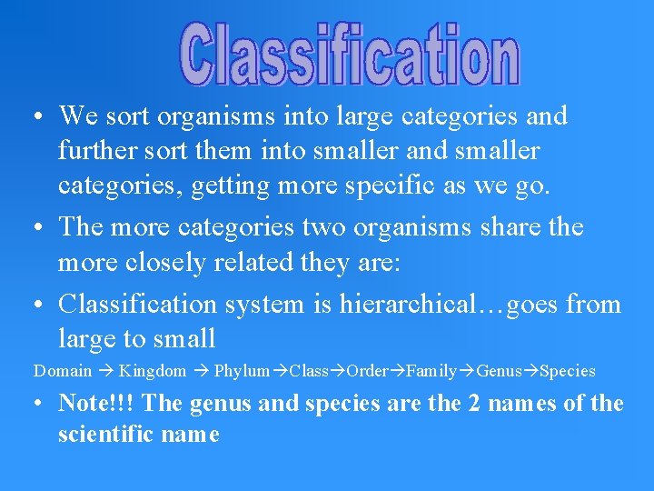  • We sort organisms into large categories and further sort them into smaller