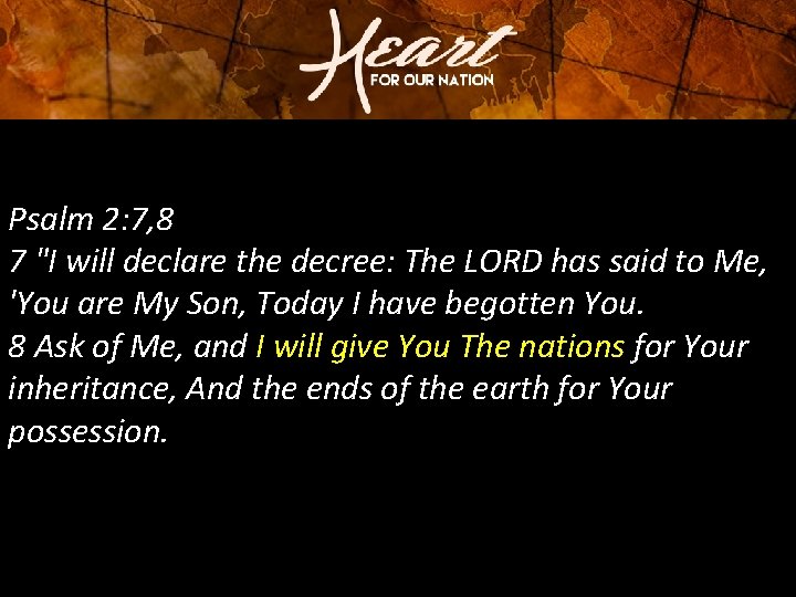 Psalm 2: 7, 8 7 "I will declare the decree: The LORD has said Psalm 2: 7, 8 7 "I will declare the decree: The LORD has said