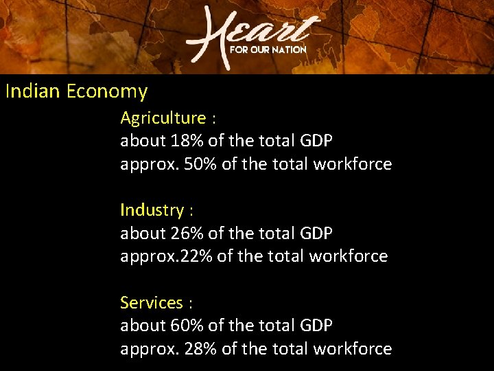 Indian Economy Agriculture : about 18% of the total GDP approx. 50% of the Indian Economy Agriculture : about 18% of the total GDP approx. 50% of the