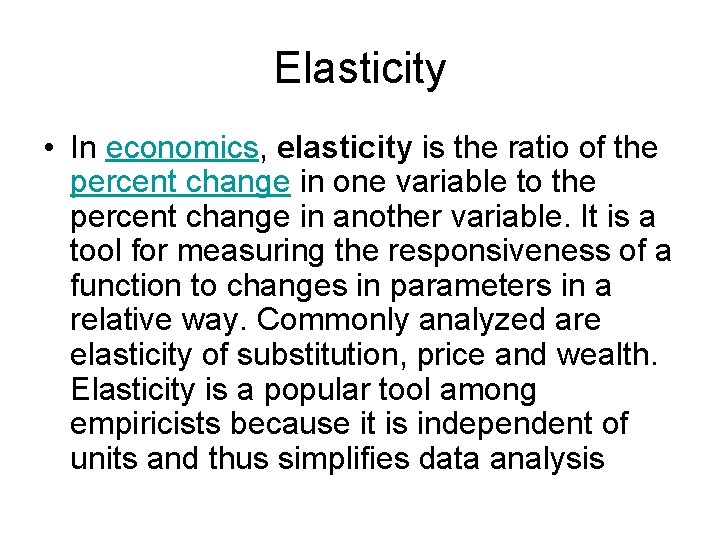 Elasticity • In economics, elasticity is the ratio of the percent change in one