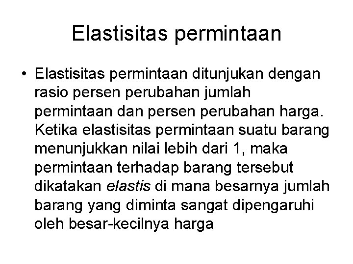 Elastisitas permintaan • Elastisitas permintaan ditunjukan dengan rasio persen perubahan jumlah permintaan dan persen