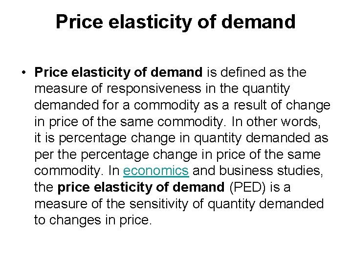 Price elasticity of demand • Price elasticity of demand is defined as the measure