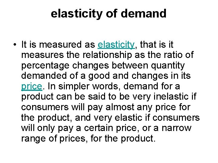 elasticity of demand • It is measured as elasticity, that is it measures the