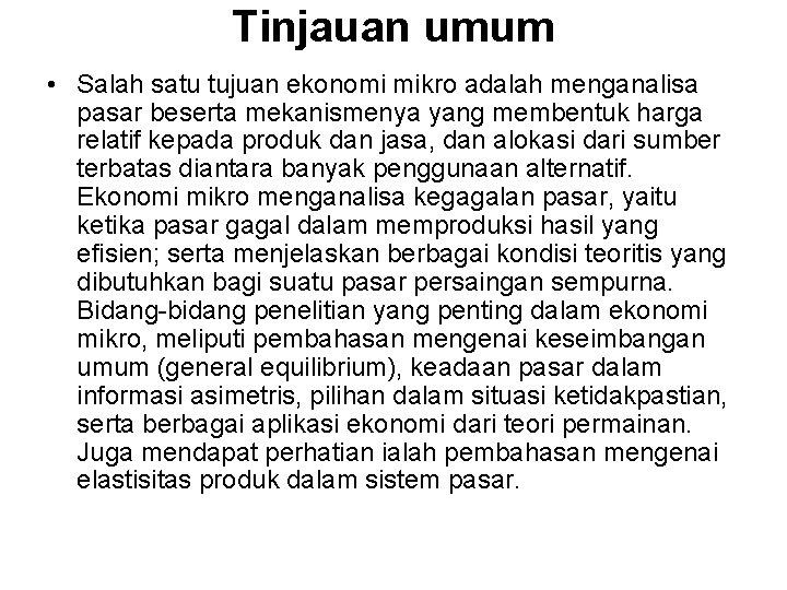 Tinjauan umum • Salah satu tujuan ekonomi mikro adalah menganalisa pasar beserta mekanismenya yang