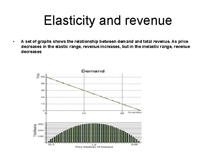 Elasticity and revenue • A set of graphs shows the relationship between demand total