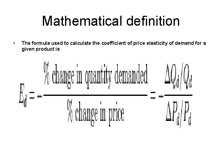 Mathematical definition • The formula used to calculate the coefficient of price elasticity of