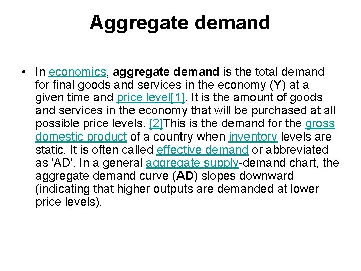 Aggregate demand • In economics, aggregate demand is the total demand for final goods