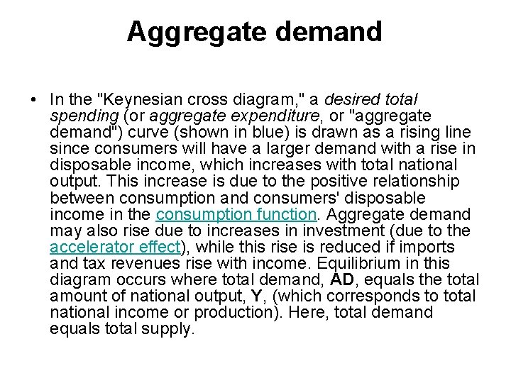 Aggregate demand • In the "Keynesian cross diagram, " a desired total spending (or