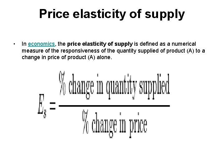 Price elasticity of supply • In economics, the price elasticity of supply is defined