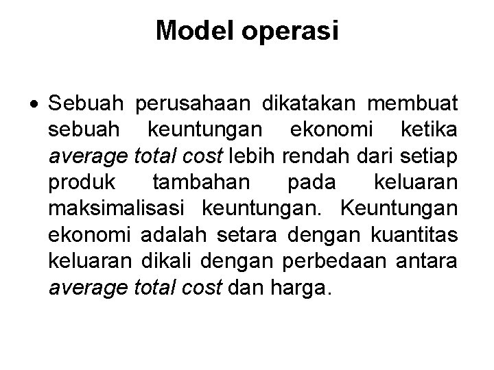 Model operasi Sebuah perusahaan dikatakan membuat sebuah keuntungan ekonomi ketika average total cost lebih