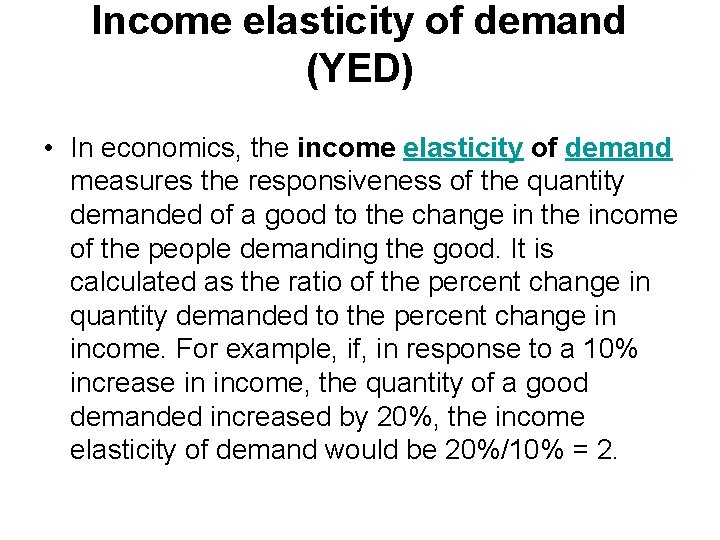Income elasticity of demand (YED) • In economics, the income elasticity of demand measures