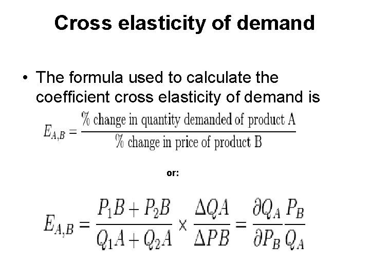 Cross elasticity of demand • The formula used to calculate the coefficient cross elasticity