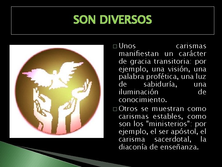SON DIVERSOS � Unos carismas manifiestan un carácter de gracia transitoria: por ejemplo, una