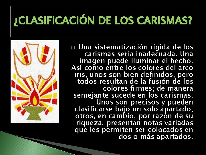 ¿CLASIFICACIÓN DE LOS CARISMAS? Una sistematización rígida de los carismas sería inadecuada. Una imagen