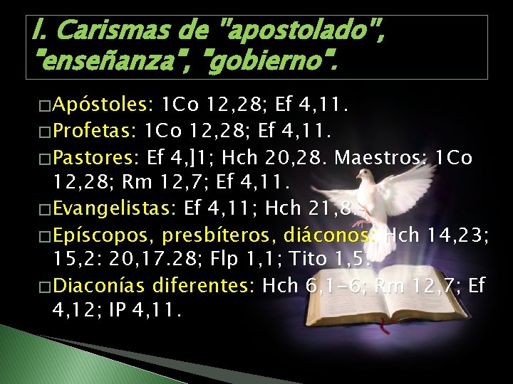 l. Carismas de ''apostolado'', "enseñanza", "gobierno". � Apóstoles: 1 Co 12, 28; Ef 4,