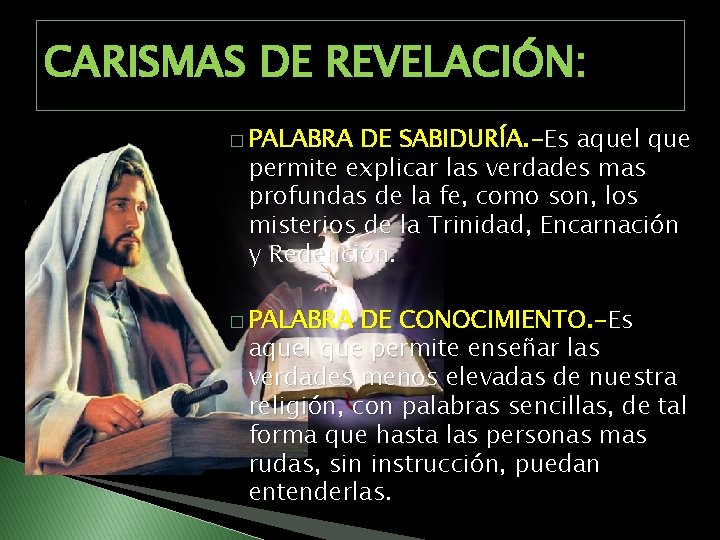 CARISMAS DE REVELACIÓN: � PALABRA DE SABIDURÍA. -Es aquel que permite explicar las verdades