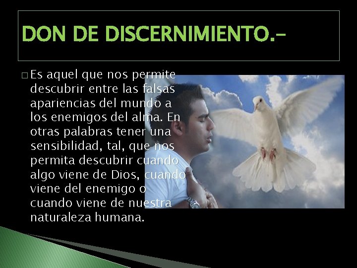 DON DE DISCERNIMIENTO. � Es aquel que nos permite descubrir entre las falsas apariencias