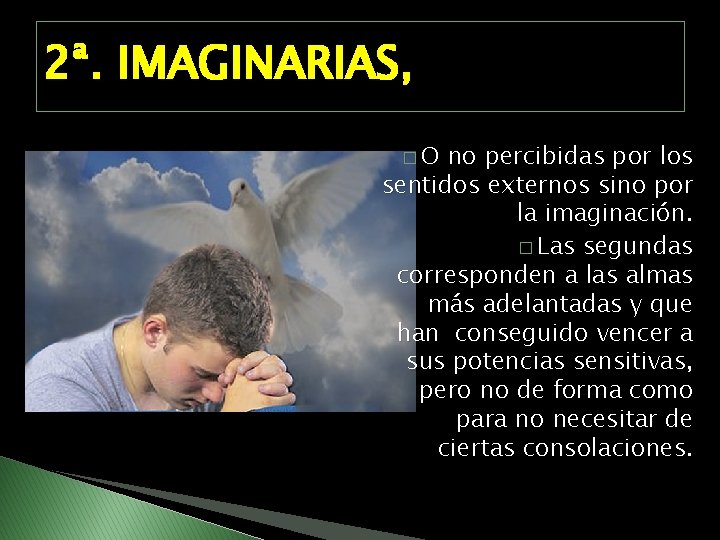 2ª. IMAGINARIAS, �O no percibidas por los sentidos externos sino por la imaginación. �