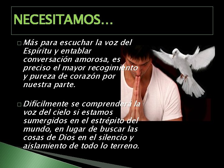 NECESITAMOS… � Más para escuchar la voz del Espíritu y entablar conversación amorosa, es