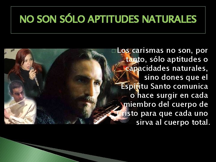 NO SON SÓLO APTITUDES NATURALES � Los carismas no son, por tanto, sólo aptitudes