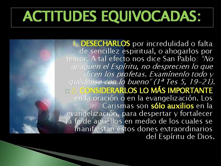 ACTITUDES EQUIVOCADAS: � 1. DESECHARLOS por incredulidad o falta de sencillez espiritual, o ahogarlos