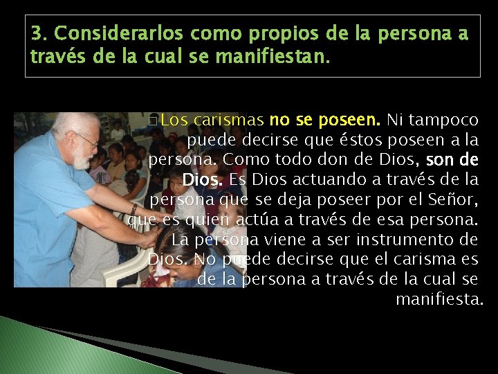 3. Considerarlos como propios de la persona a través de la cual se manifiestan.