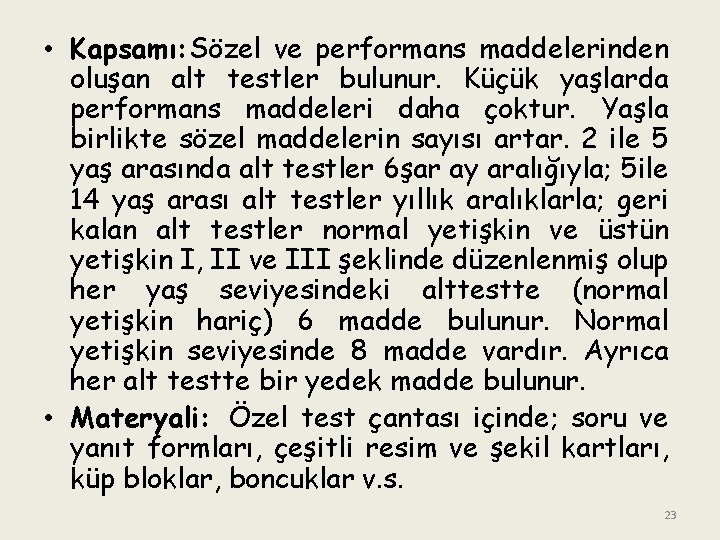  • Kapsamı: Sözel ve performans maddelerinden oluşan alt testler bulunur. Küçük yaşlarda performans