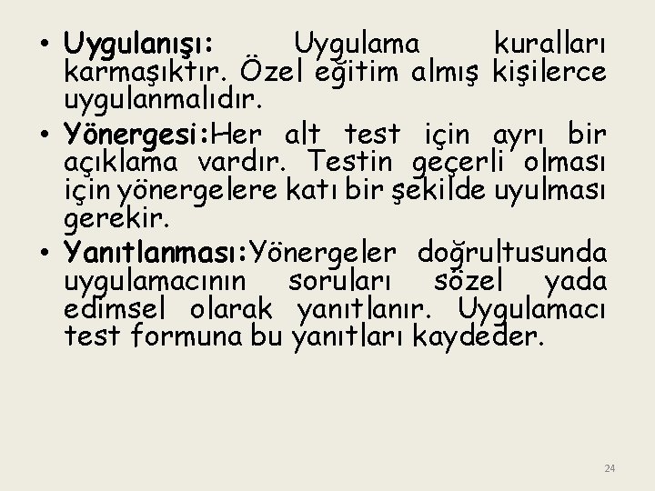  • Uygulanışı: Uygulama kuralları karmaşıktır. Özel eğitim almış kişilerce uygulanmalıdır. • Yönergesi: Her