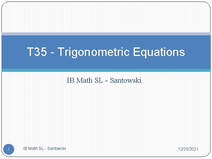 T 35 - Trigonometric Equations IB Math SL - Santowski 12/25/2021 